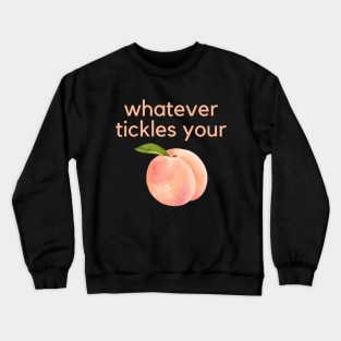 Whatever tickles your peach- an old saying design Crewneck Sweatshirt